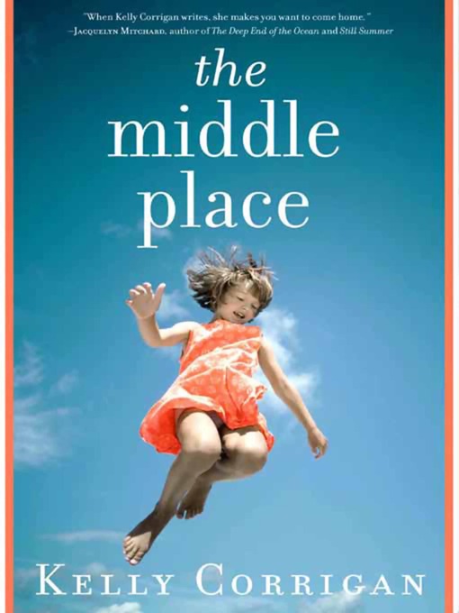 Title details for The Middle Place by Kelly Corrigan - Wait list